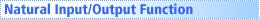 Natural Input/Output Function